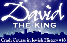 Crash Course in Jewish History Part 18 - David: The King