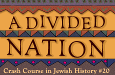 Crash Course in Jewish History Part 20 - A Divided Nation